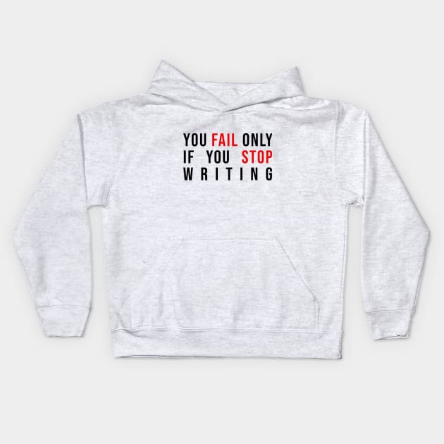 You Fail Only If You Stop Writing Kids Hoodie by nochi